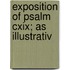 Exposition Of Psalm Cxix; As Illustrativ