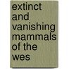 Extinct And Vanishing Mammals Of The Wes door Richard Allen