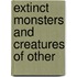 Extinct Monsters And Creatures Of Other