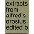 Extracts From Alfred's Orosius. Edited B