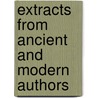 Extracts From Ancient And Modern Authors door Extracts
