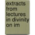Extracts From Lectures In Divinity On Im