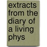 Extracts From The Diary Of A Living Phys by Books Group