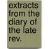 Extracts From The Diary Of The Late Rev.