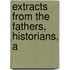 Extracts From The Fathers, Historians, A