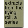 Extracts From The Flying Roll, A Series by James Jershon Jezreel