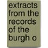 Extracts From The Records Of The Burgh O
