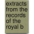 Extracts From The Records Of The Royal B