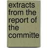 Extracts From The Report Of The Committe door India. Bureau Of Education