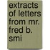 Extracts Of Letters From Mr. Fred B. Smi