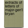 Extracts Of Letters Of Major-Gen'l Bryan by Bryan Grimes