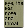 Eye, The Ear, Nose, And Throat door Albert Henry Andrews