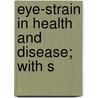 Eye-Strain In Health And Disease; With S by Ambrose Loomis Ranney