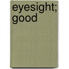 Eyesight; Good by Robert Brudenell Carter