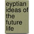 Eyptian Ideas Of The Future Life