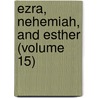 Ezra, Nehemiah, And Esther (Volume 15) by Walter F. Adeney