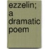 Ezzelin; A Dramatic Poem