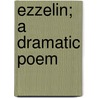 Ezzelin; A Dramatic Poem door Jupp