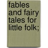 Fables And Fairy Tales For Little Folk; by Mary Tremearne