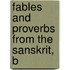 Fables And Proverbs From The Sanskrit, B