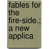 Fables For The Fire-Side.; A New Applica by John Lettice