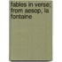 Fables In Verse; From Aesop, La Fontaine