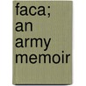 Faca; An Army Memoir door Orlando B. Willcox