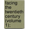 Facing The Twentieth Century (Volume 1); door Dr John King