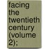 Facing The Twentieth Century (Volume 2);