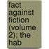 Fact Against Fiction (Volume 2); The Hab