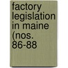 Factory Legislation In Maine (Nos. 86-88 by Ernest Stagg Whitin