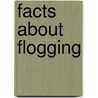 Facts About Flogging by Joseph Collinson
