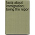 Facts About Immigration; Being The Repor