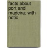 Facts About Port And Madeira; With Notic door Henry Vizetelly