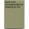 Facts And Correspondence Relating To The by Gillis