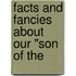 Facts And Fancies About Our "Son Of The