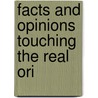 Facts And Opinions Touching The Real Ori door Giles Badger Stebbins