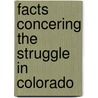 Facts Concering The Struggle In Colorado by Committee Of Coal Mine Managers