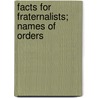 Facts For Fraternalists; Names Of Orders door Onbekend