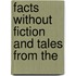 Facts Without Fiction And Tales From The