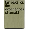 Fair Oaks, Or, The Experiences Of Arnold by Max Lyle