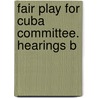 Fair Play For Cuba Committee. Hearings B by United States. Congress. Judiciary