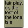 Fair Play, Or, The Test Of The Lone Isle door Emma Dorothy Eliza Nevitte Southworth