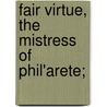 Fair Virtue, The Mistress Of Phil'Arete; door George Wither