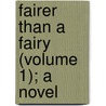 Fairer Than A Fairy (Volume 1); A Novel by James Grant