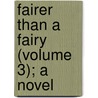 Fairer Than A Fairy (Volume 3); A Novel by James Grant