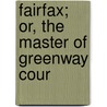 Fairfax; Or, The Master Of Greenway Cour door John Esten Cooke