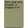 Fairs, Past And Present, A Chapter In Th by Cornelius Walford