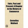 Fairs, Past And Present; A Chapter In Th by Cornelius Walford