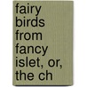 Fairy Birds From Fancy Islet, Or, The Ch door Onbekend